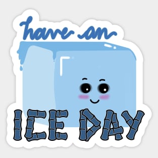 HAVE AN ICE DAY Sticker